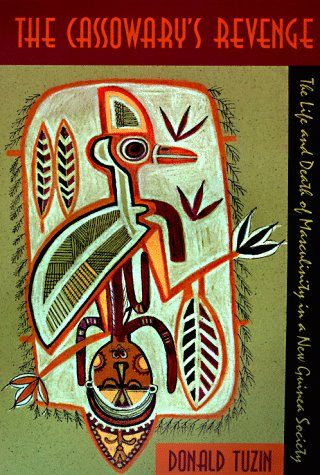 The Cassowary's Revenge: The Life and Death of Masculinity in a New Guinea Society (Worlds of Desire: The Chicago Series on Sexuality, Gender, and Culture)