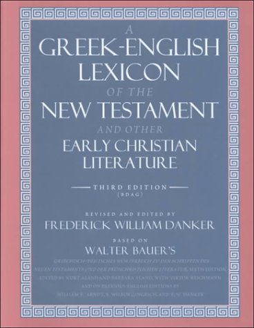 A Greek-English Lexicon of the New Testament and Other Early Christian Literature, 3rd Edition