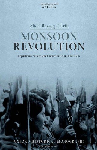 Monsoon Revolution: Republicans, Sultans, and Empires in Oman, 1965-1976 (Oxford Historical Monographs)