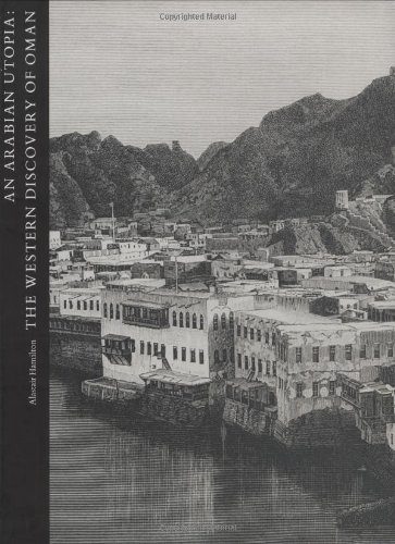 An Arabian Utopia: The Western Discovery of Oman (Studies in the Arcadian Library)