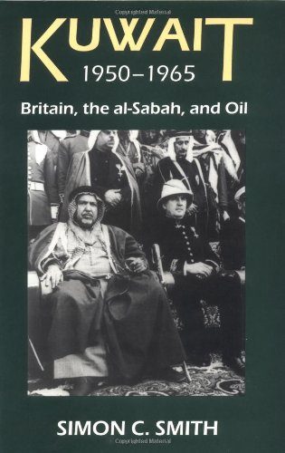 Kuwait 1950-1965: Britain, the al-Sabah , and Oil (British Academy Postdoctoral Fellowship Monographs)