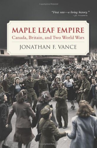 Maple Leaf Empire: Canada, Britain, and Two World Wars