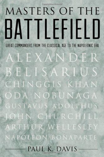 Masters of the Battlefield: Great Commanders From the Classical Age to the Napoleonic Era