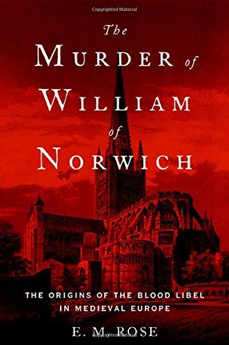 The Murder of William of Norwich: The Origins of the Blood Libel in Medieval Europe
