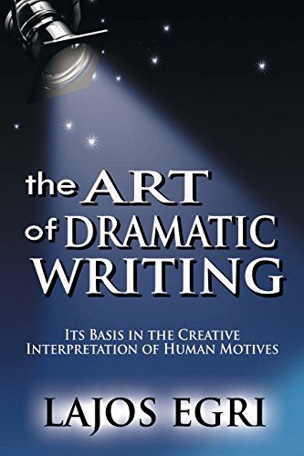Art Of Dramatic Writing: Its Basis in the Creative Interpretation of Human Motives