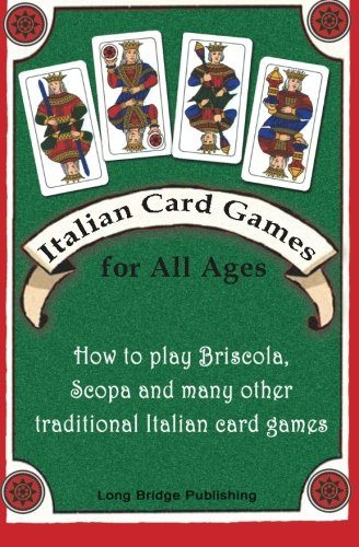 Italian Card Games for All Ages: How to play Briscola, Scopa and many other traditional Italian card games
