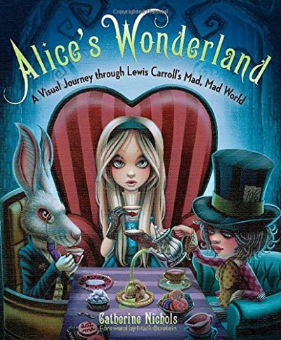 Alice's Wonderland: A Visual Journey through Lewis Carroll's Mad, Mad World