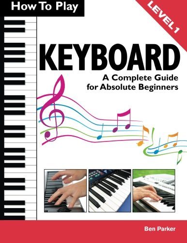 How To Play Keyboard: A Complete Guide for Absolute Beginners