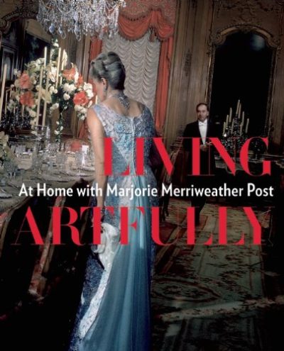 Living Artfully: At Home with Marjorie Merriweather Post
