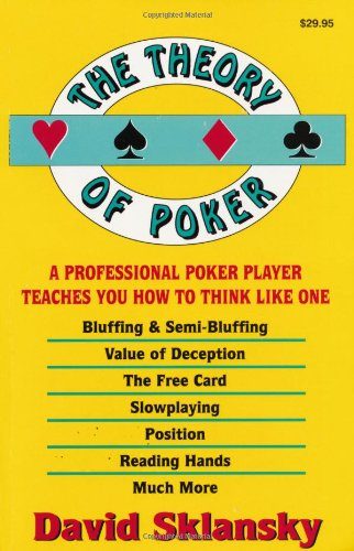 The Theory of Poker: A Professional Poker Player Teaches You How To Think Like One