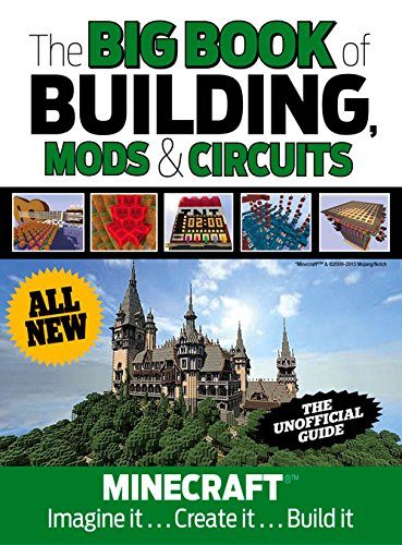 The Big Book of Building, Mods & Circuits: MinecraftÂ®EE¢ Imagine It . . . Create It . . . Build It