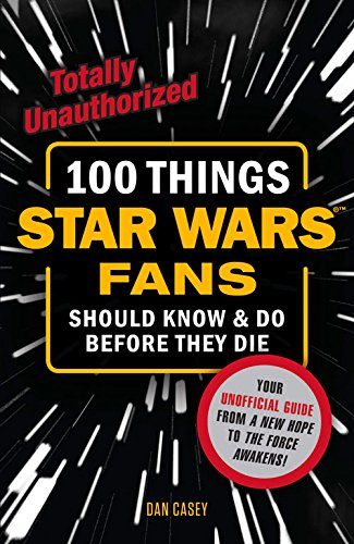 100 Things Star Wars Fans Should Know & Do Before They Die (100 Things...Fans Should Know)