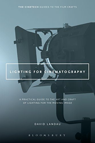 Lighting for Cinematography: A Practical Guide to the Art and Craft of Lighting for the Moving Image (The Cinetech Guides to the Film Crafts)