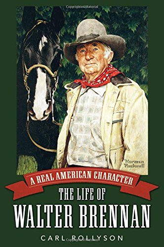 A Real American Character: The Life of Walter Brennan (Hollywood Legends Series)