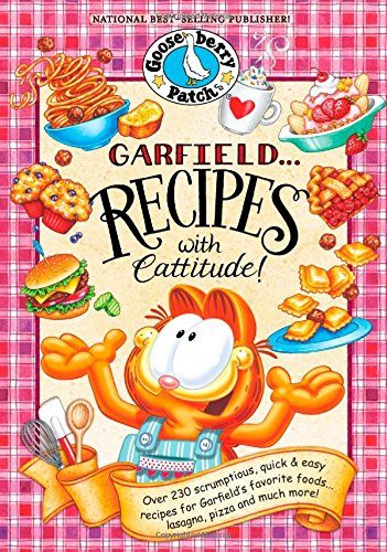 Garfield...Recipes with Cattitude!: Over 230 scrumptious, quick & easy recipes for Garfield's favorite foods...lasagna, pizza and much more! (Everyday Cookbook Collection)