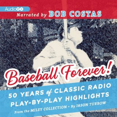 Baseball Forever!: 50 Years of Classic Radio Play-by-Play Highlights from The Miley Collection