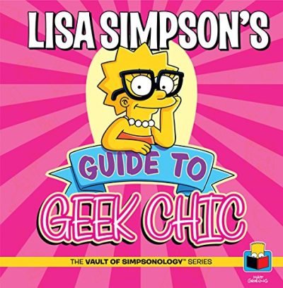 Lisa Simpson's Guide to Geek Chic (The Vault of Simpsonology)