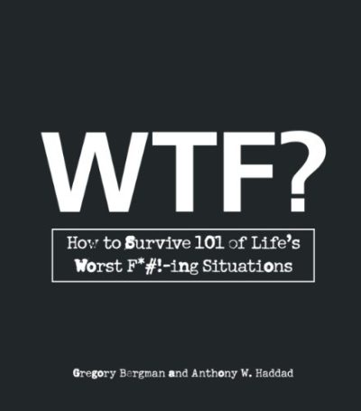 WTF?: How to Survive 101 of Life's Worst F*#!-ing Situations