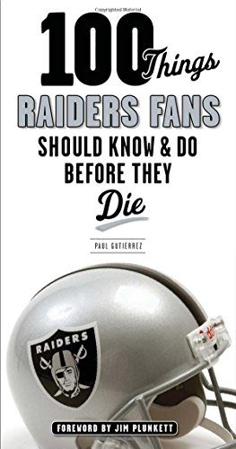 100 Things Raiders Fans Should Know & Do Before They Die (100 Things...Fans Should Know)