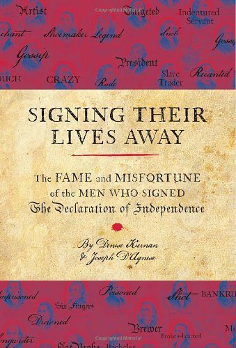 Signing Their Lives Away: The Fame and Misfortune of the Men Who Signed the Declaration of Independence