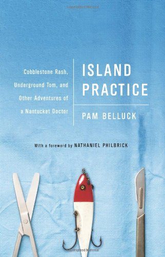 Island Practice: Cobblestone Rash, Underground Tom, and Other Adventures of a Nantucket Doctor