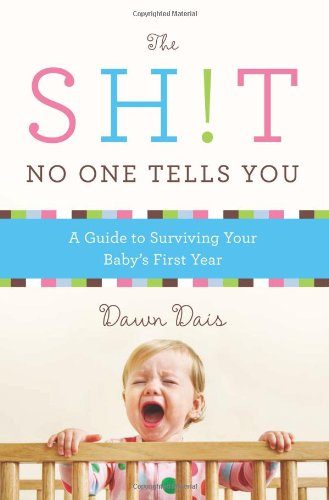 The Sh!t No One Tells You: A Guide to Surviving Your Baby's First Year