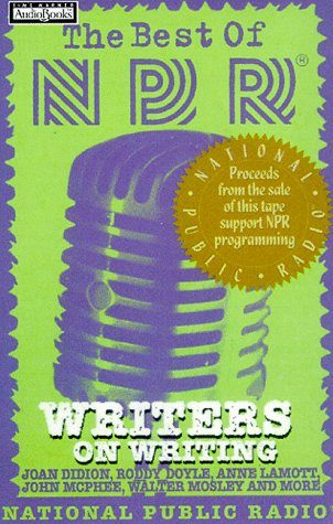 The Best of NPR: Writers on Writing