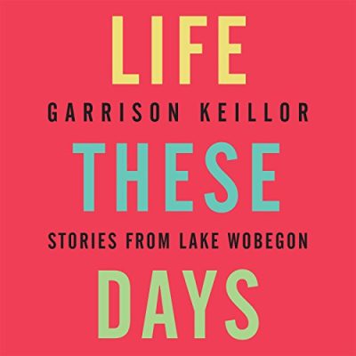 Life These Days: Stories from Lake Wobegon