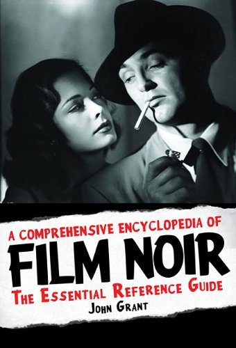 A Comprehensive Encyclopedia of Film Noir: The Essential Reference Guide
