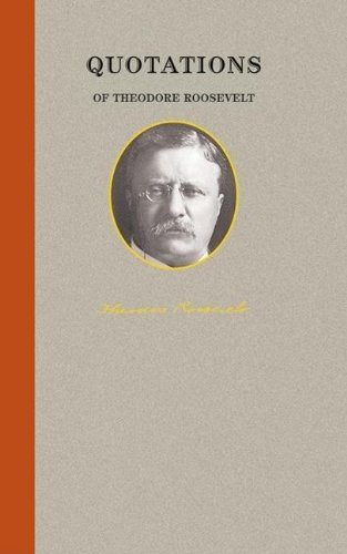 Quotations of Theodore Roosevelt (Great American Quote Books)