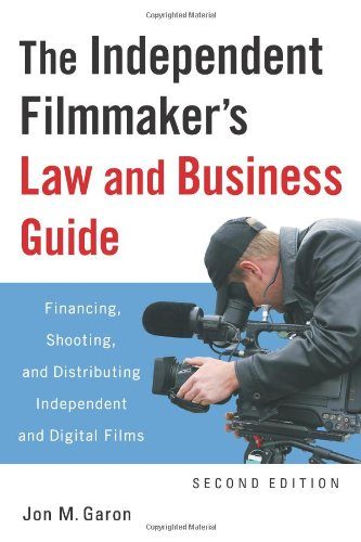 The Independent Filmmaker's Law and Business Guide: Financing, Shooting, and Distributing Independent and Digital Films