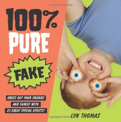 100% Pure Fake: Gross Out Your Friends and Family with 25 Great Special Effects!