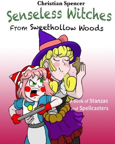 Senseless Witches from Sweethollow Woods: A Book of Stanzas and Spellcasters