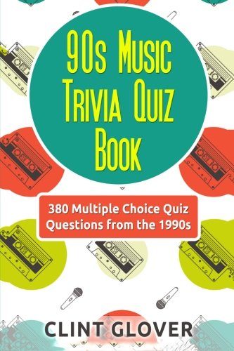 90s Music Trivia Quiz Book: 380 Multiple Choice Quiz Questions from the 1990s (Music Trivia Quiz Book - 1990s Music Trivia) (Volume 4)