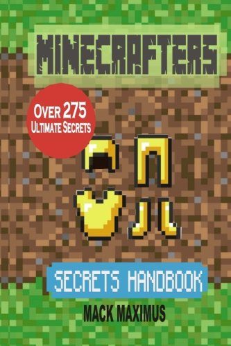 Minecrafters Secrets Handbook: Over 275 Ultimate Secrets, Tricks, Cheats And Hints For Excellent Minecraft Game Play