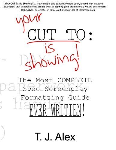 Your CUT TO: Is Showing: The Most Complete Spec Screenplay Formatting Guide Ever Written
