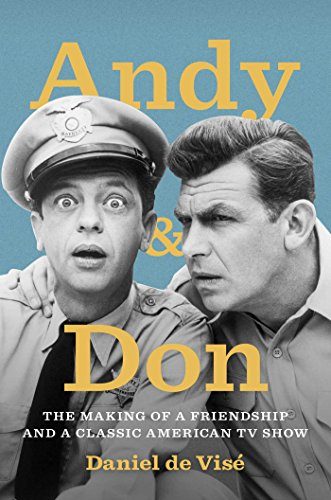 Andy and Don: The Making of a Friendship and a Classic American TV Show