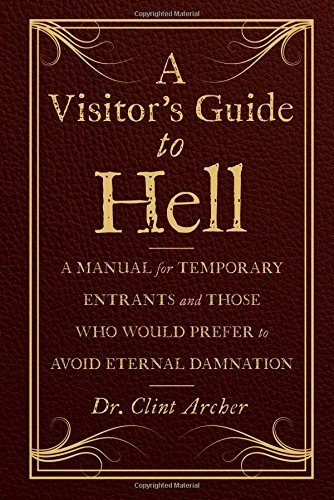 A Visitor's Guide to Hell: A Manual for Temporary Entrants and Those Who Would Prefer to Avoid Eternal Damnation