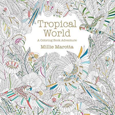 Tropical World: A Coloring Book Adventure (A Millie Marotta Adult Coloring Book)