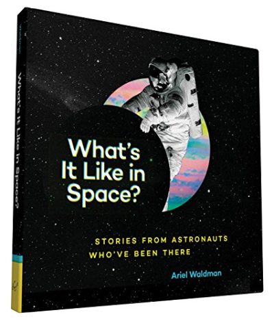 What's It Like in Space?: Stories from Astronauts WhoE€Eve Been There