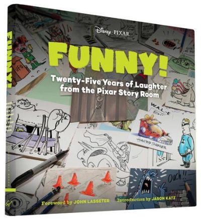 Funny!: Twenty-Five Years in the Pixar Story Room (The Art of...)