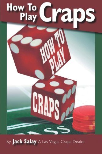 How To Play Craps: By Jack Salay A Las Vegas Craps Dealer