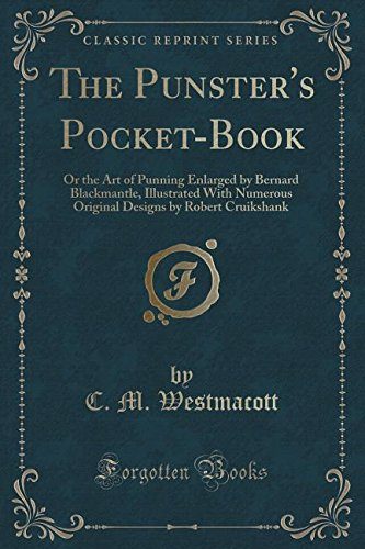 The Punster's Pocket-Book: Or the Art of Punning Enlarged by Bernard Blackmantle, Illustrated With Numerous Original Designs by Robert Cruikshank (Classic Reprint)