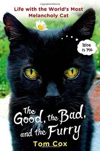 The Good, the Bad, and the Furry: Life with the World's Most Melancholy Cat