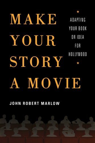 Make Your Story a Movie: Adapting Your Book or Idea for Hollywood