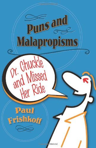 Dr. Chuckle and Missed Her Ride: Puns and Malapropisms