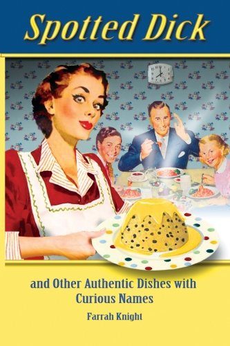 Spotted Dick: and other Authentic Dishes with Curious Names (Retro Cookbooks) (Volume 1)
