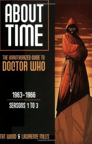 About Time 1: The Unauthorized Guide to Doctor Who (Seasons 1 to 3) (About Time; The Unauthorized Guide to Dr. Who (Mad Norwegian Press))