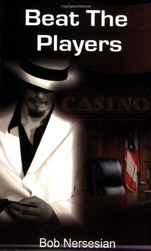 Beat the Players: Casinos, Cops And the Game Inside the Game