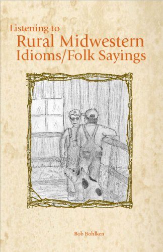 Listening to Rural Midwestern Idioms/Folk Sayings